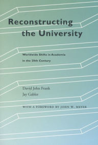 Title: Reconstructing the University: Worldwide Shifts in Academia in the 20th Century / Edition 1, Author: David John Frank