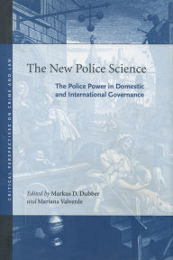 Title: The New Police Science: The Police Power in Domestic and International Governance, Author: Markus D. Dubber