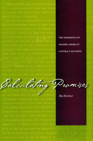 Title: Calculating Promises: The Emergence of Modern American Contract Doctrine, Author: Roy Kreitner
