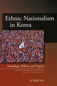 Title: Ethnic Nationalism in Korea: Genealogy, Politics, and Legacy / Edition 1, Author: Gi-Wook Shin
