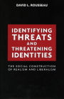Identifying Threats and Threatening Identities: The Social Construction of Realism and Liberalism