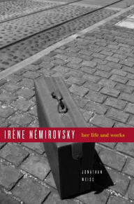 Title: Irène Némirovsky: Her Life and Works, Author: Jonathan Weiss