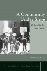 Title: A Community under Siege: The Jews of Breslau under Nazism / Edition 1, Author: Abraham Ascher