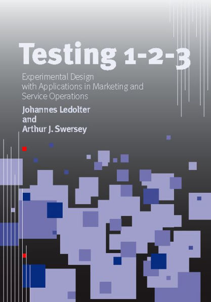 Testing 1 - 2 - 3: Experimental Design with Applications in Marketing and Service Operations
