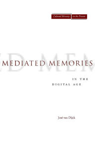 Title: Mediated Memories in the Digital Age, Author: Jose van Dijck