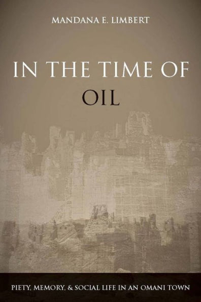 In the Time of Oil: Piety, Memory, and Social Life in an Omani Town / Edition 1