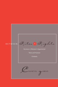 Title: Between Rites and Rights: Excision in Women's Experiential Texts and Human Contexts / Edition 1, Author: Chantal  Zabus