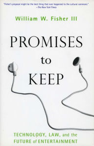 Promises to Keep: Technology, Law, and the Future of Entertainment