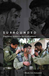 Title: Surrounded: Palestinian Soldiers in the Israeli Military / Edition 1, Author: Rhoda Ann Kanaaneh