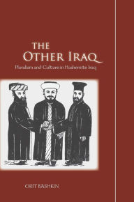 Title: The Other Iraq: Pluralism and Culture in Hashemite Iraq / Edition 1, Author: Orit Bashkin