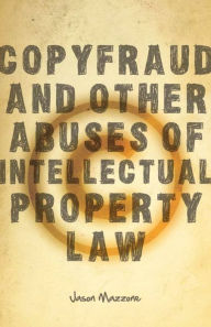 Title: Copyfraud and Other Abuses of Intellectual Property Law / Edition 1, Author: Jason Mazzone