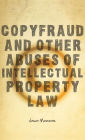 Copyfraud and Other Abuses of Intellectual Property Law
