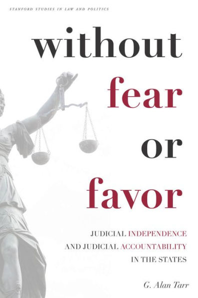 Without Fear or Favor: Judicial Independence and Judicial Accountability in the States