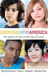 Title: Growing Up in America: The Power of Race in the Lives of Teens / Edition 1, Author: Richard Flory