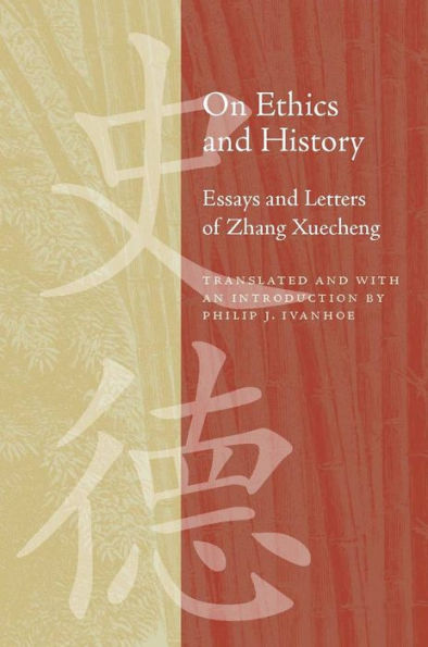 On Ethics and History: Essays and Letters of Zhang Xuecheng