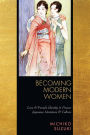 Becoming Modern Women: Love and Female Identity in Prewar Japanese Literature and Culture / Edition 1