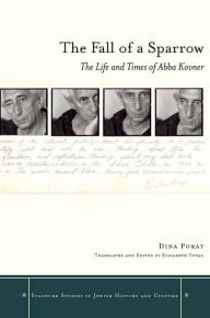 Title: The Fall of a Sparrow: The Life and Times of Abba Kovner, Author: Dina Porat