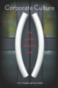 Title: Corporate Culture: The Ultimate Strategic Asset / Edition 1, Author: Eric Flamholtz