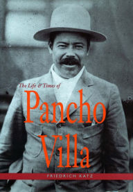 Title: The Life and Times of Pancho Villa, Author: Friedrich Katz