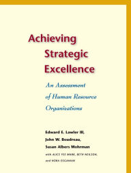 Title: Achieving Strategic Excellence: An Assessment of Human Resource Organizations, Author: Edward E. Lawler