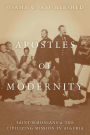 Apostles of Modernity: Saint-Simonians and the Civilizing Mission in Algeria