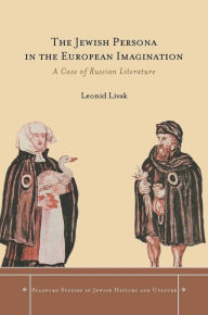 Title: The Jewish Persona in the European Imagination: A Case of Russian Literature, Author: Leonid Livak