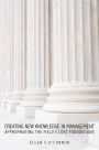Creating New Knowledge in Management: Appropriating the Field's Lost Foundations