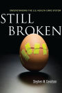 Still Broken: Understanding the U.S. Health Care System