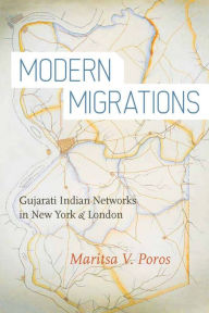 Title: Modern Migrations: Gujarati Indian Networks in New York and London, Author: Maritsa Poros