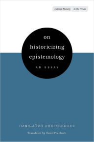 Title: On Historicizing Epistemology: An Essay, Author: Hans-Jörg Rheinberger