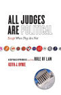 All Judges Are Political-Except When They Are Not: Acceptable Hypocrisies and the Rule of Law