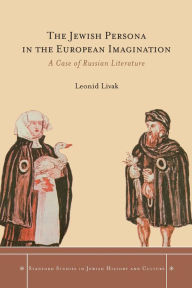 Title: The Jewish Persona in the European Imagination: A Case of Russian Literature, Author: Leonid Livak
