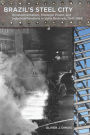 Brazil's Steel City: Developmentalism, Strategic Power, and Industrial Relations in Volta Redonda, 1941-1964