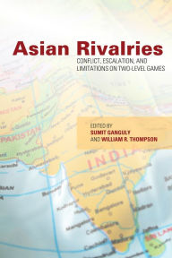 Title: Asian Rivalries: Conflict, Escalation, and Limitations on Two-level Games / Edition 1, Author: Sumit Ganguly