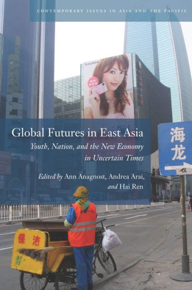 Global Futures in East Asia: Youth, Nation, and the New Economy in Uncertain Times