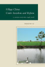 Village China Under Socialism and Reform: A Micro-History, 1948-2008