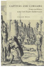 Captives and Corsairs: France and Slavery in the Early Modern Mediterranean