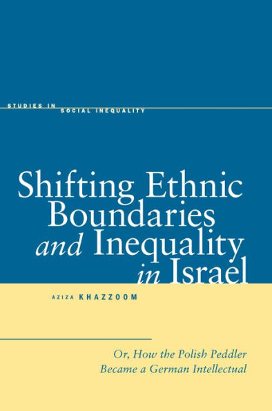 Shifting Ethnic Boundaries and Inequality in Israel: Or, How the Polish Peddler Became a German Intellectual