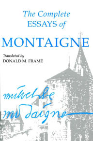 Title: The Complete Essays of Montaigne, Author: Michel Eyquem Montaigne