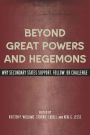 Beyond Great Powers and Hegemons: Why Secondary States Support, Follow, or Challenge