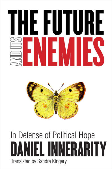 The Future and Its Enemies: In Defense of Political Hope