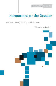 Title: Formations of the Secular: Christianity, Islam, Modernity, Author: Talal Asad