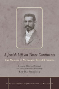 Title: A Jewish Life on Three Continents: The Memoir of Menachem Mendel Frieden, Author: Lee Shai Weissbach