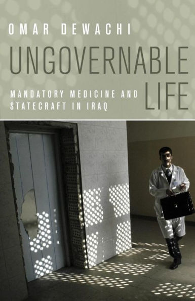 Ungovernable Life: Mandatory Medicine and Statecraft in Iraq