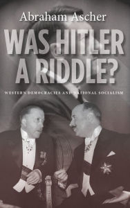 Title: Was Hitler a Riddle?: Western Democracies and National Socialism, Author: Abraham Ascher
