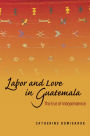 Labor and Love in Guatemala: The Eve of Independence
