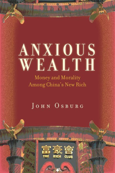 Anxious Wealth: Money and Morality Among China's New Rich