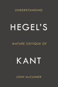 Title: Understanding Hegel's Mature Critique of Kant, Author: John McCumber
