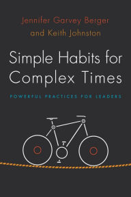 Title: Simple Habits for Complex Times: Powerful Practices for Leaders / Edition 1, Author: Jennifer Garvey Berger