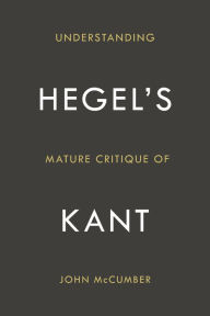 Title: Understanding Hegel's Mature Critique of Kant, Author: John McCumber